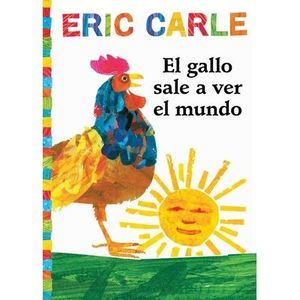 El Gallo Sale A Ver el Mundo = Rooster's Off to See the World -- Eric Carle